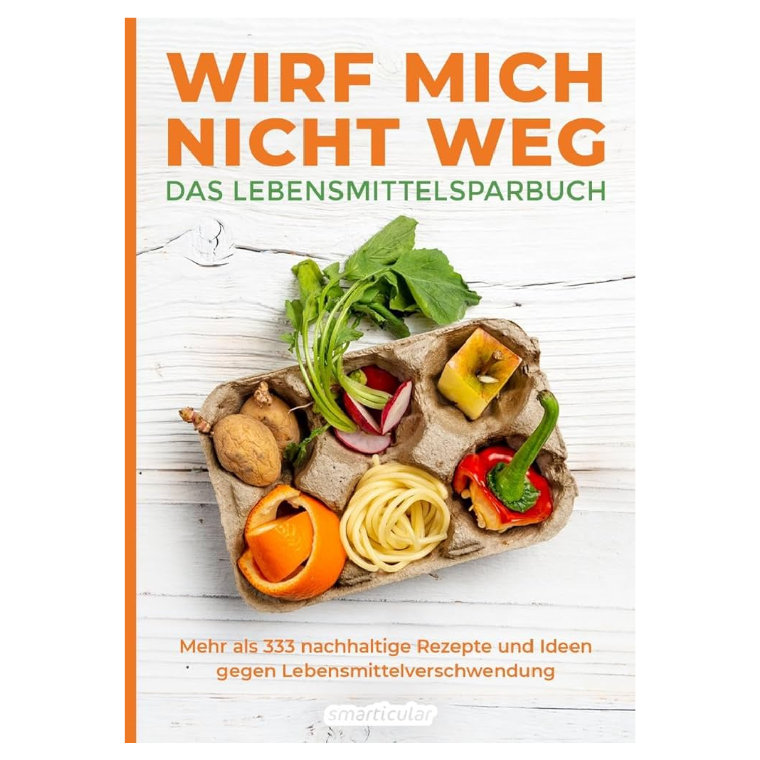 Buchumschlag mit Gemüse im Karton. „Wirf mich nicht weg – Das Lebensmittelsparbuch“ gibt Tipps zum Geldsparen, zur Reduzierung von Lebensmittelverschwendung und hilft Ihnen, die Umwelt zu schonen.
