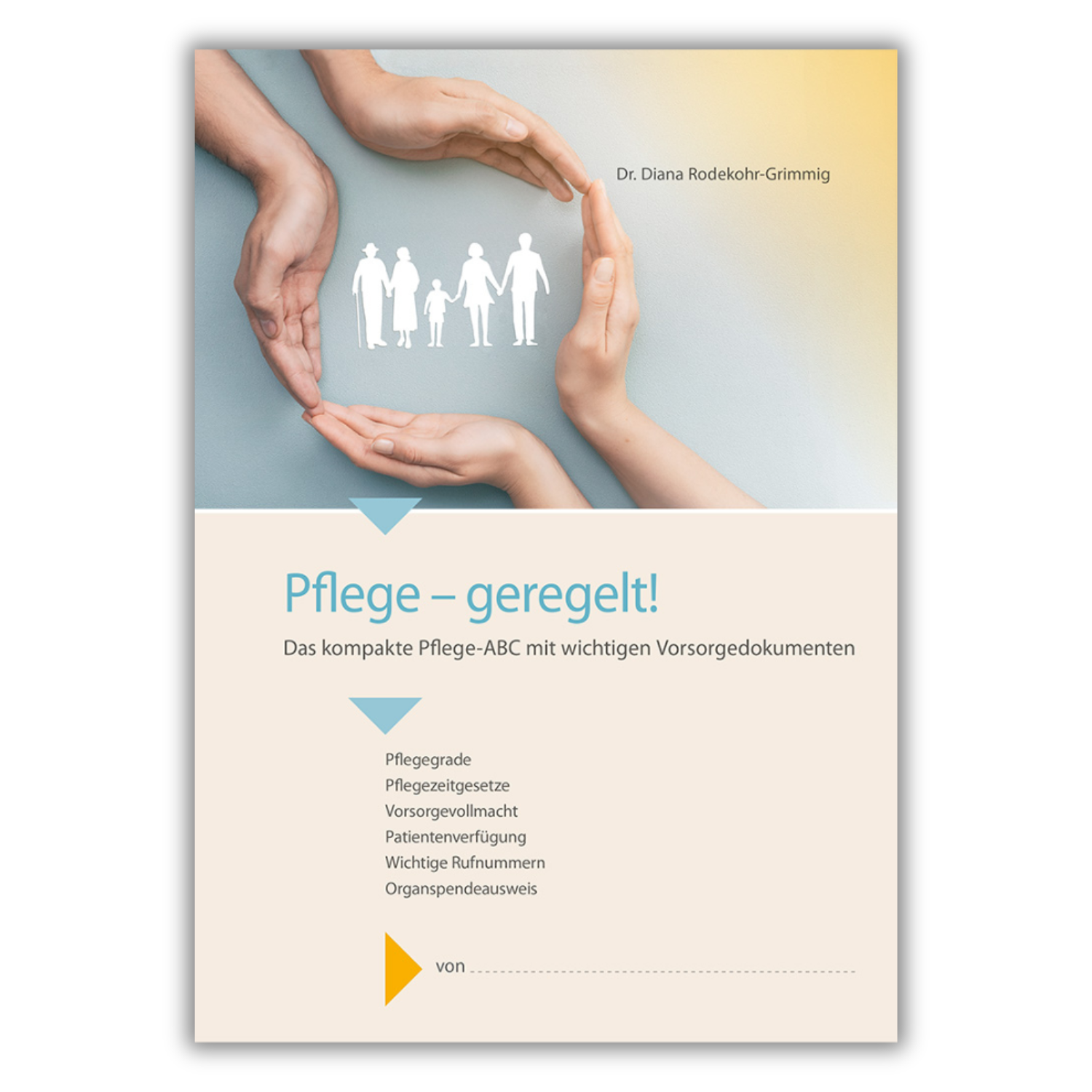Auf der Broschüre „Pflege – geregelt!“, einem idealen Ratgeber für Pflegesituationen, formen Hände ein Herz um eine weiße Familiensilhouette.