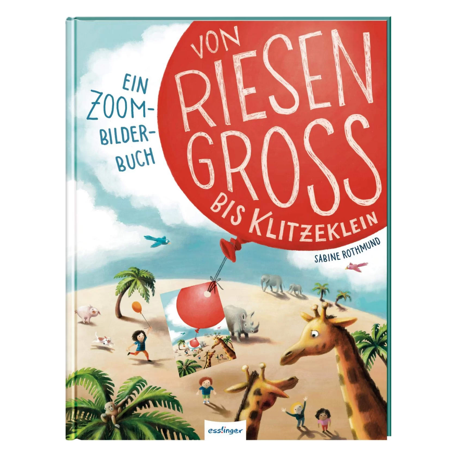 Das Cover von „Von Riesengroß bis Klitzeklein“ zeigt Tiere und einen roten Luftballon und lädt Kinder ein, die Welt aus einer neuen Perspektive zu entdecken und zu sehen.